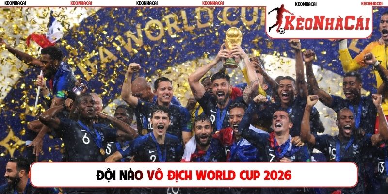 đội nào vô địch World Cup 2026