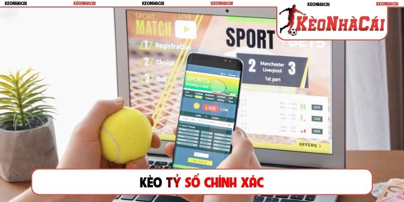 Kèo tỷ số chính xác