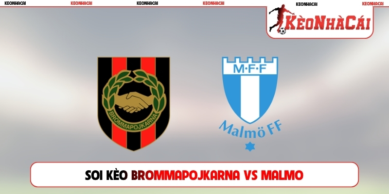 Soi Kèo Brommapojkarna Vs Malmo, 19h00, 02/08, Allsvenskan