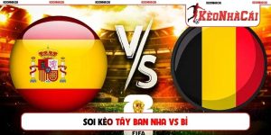 Soi Kèo Tây Ban Nha Vs Bỉ, 2h00 Ngày 11/7, Tứ Kết World Cup